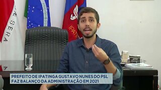 Prefeito de Ipatinga Gustavo Nunes do PSL faz balanço da administração em 2021