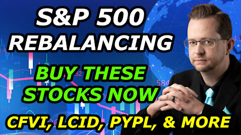 S&P 500 REBALANCING - BUY THESE STOCKS NOW - CFVI, LCID, PYPL, & MORE - Thursday, December 9, 2021