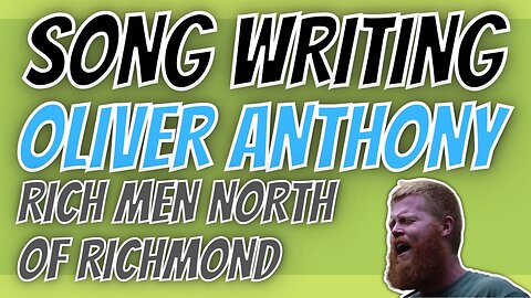 Song Writing, a Look at Oliver Anthony's Rich Men North of Richmond