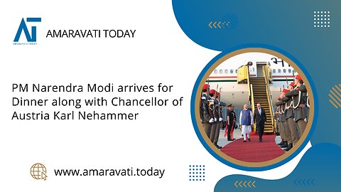 PM Narendra Modi arrives for Dinner along with Chancellor of Austria Karl Nehammer | Amaravati Today