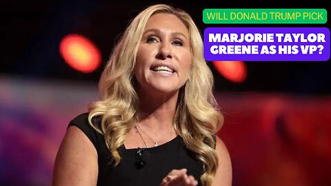 Will Donald Trump Pick Marjorie Taylor Greene as His VP?