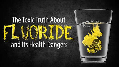 FLUORIDE | The EVIL History and HARM for Humanity