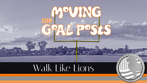 "Moving the Goal Posts" Walk Like Lions Christian Daily Devotion with Chappy Nov 03, 2023