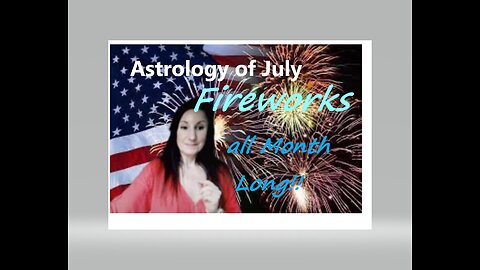 The July Astrology brings Fireworks