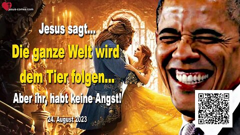 24. August 2023 ❤️ Jesus sagt... Die ganze Welt wird dem Tier folgen... Aber ihr, habt keine Angst!