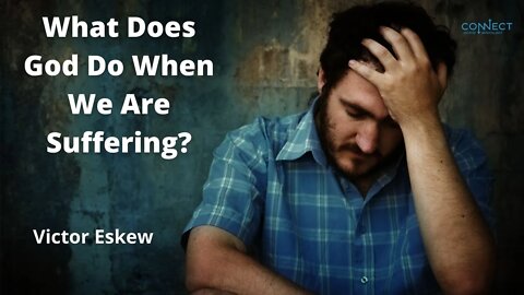 "What Does God Do When We are Suffering" - Victor Eskew - 8/16/2022