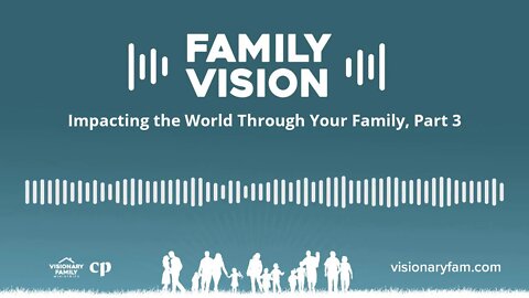 Impacting the World Through Your Family, Part 3