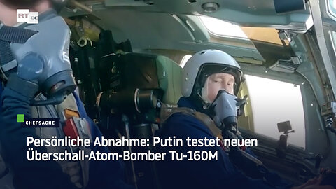 Persönliche Abnahme: Putin testet neuen Überschall-Atom-Bomber Tu-160M