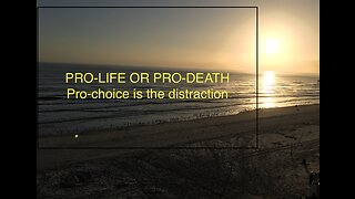 Pro-Life or Pro-Death? Pro-choice is the distraction