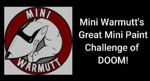 Mini Warmutt's Painting Challenge of DOOM!!!