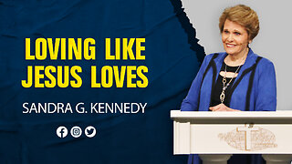 Loving Like Jesus Loves | Dr. Sandra G. Kennedy