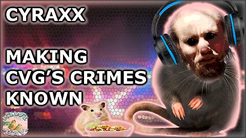 Cyraxx - Making CVG's Crimes Known (Fixed Audio) (Kick With Chat)