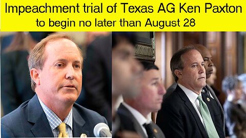 impeachment trial of Texas AG ken Paxton to begin no later than August 28 | Ken paxton