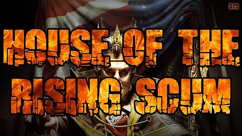 #320: House Of The Rising Scum
