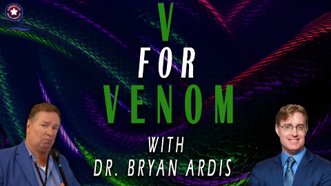 V for Venom with Dr. Bryan Ardis | Unrestricted Truths Ep. 82