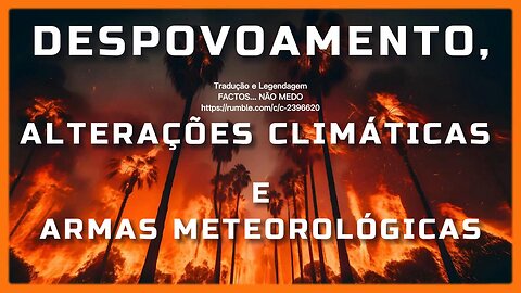 💥🎬DESPOVOAMENTO, ALTERAÇÕES CLIMÁTICAS E ARMAS METEOROLÓGICAS (GREG REESE)🎬💥