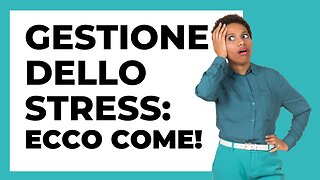 Gestione dello stress: ecco come!