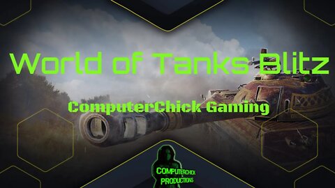 World of Tanks Blitz with ComputerChick Gaming