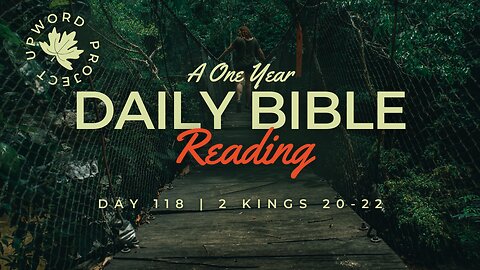 Day 118 | Daily Bible Reading | Israel and Judah Are Headed for Destruction | 2 Kings 20-22