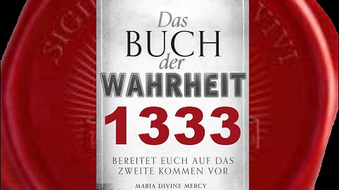 Mutter der Erlösung: Nur Mut, alles liegt in den Händen Meines Sohnes - (Buch der Wahrheit Nr 1333)