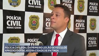 Polícia Civil realiza primeiro leilão de veículos apreendidos de 2022 na cidade de Ipatinga