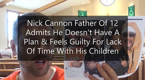 Nick Cannon Father To 12 Children Admits He Doesn't Have A Plan & Feels Guilty For Lack Of Kid Time