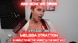 And Now We Drink Episode 300: with Melissa Stratton