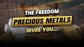 The freedom precious metals give you!