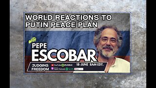 🚩Pepe Escobar: World Reactions to Putin Peace Plan | Judging Freedom