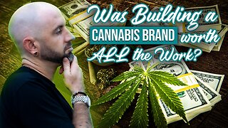 Was Building a Cannabis Brand Worth ALL the Work?