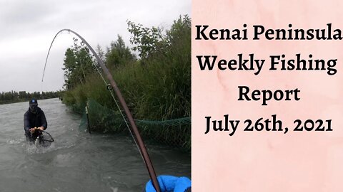 Kenai Peninsula Weekly Fishing Report | July 26th, 2021
