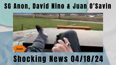 SG Anon, “Nino” & Juan O'Savin - Shocking News 04/18/24