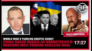 WW3 Turning KINETIC SOON? China Backs Russia As Nordstream BOMBING NEOCONS Inch Toward NUCLEAR WAR!