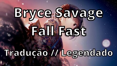 Bryce Savage - Fall Fast ( Tradução // Legendado )