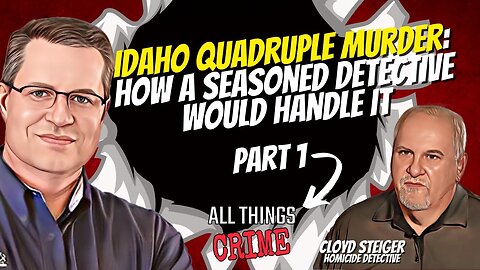 Idaho Quadruple Murder - How a Seasoned Detective Would Handle it Part 1