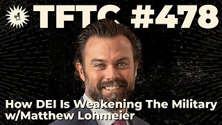 #478: How DEI Is Weakening The Military with Matthew Lohmeier