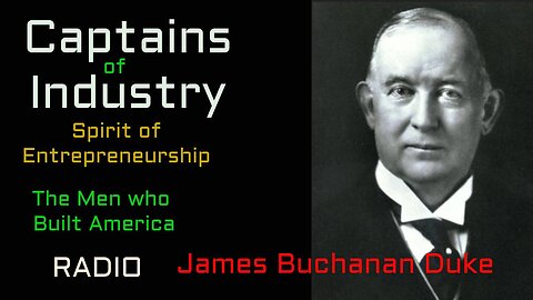 Captains of Industry (ep23) James Buchanan Duke