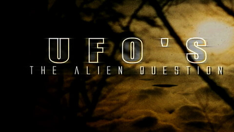 UFO'S THE ALIEN QUESTION
