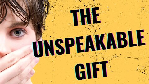 The Unspeakable Gift