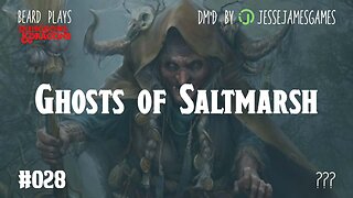 Ghosts of Saltmarsh #028 - DND 5e Live Play