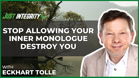 Stop Allowing Your Inner Monologue Destroy You | Eckhart Tolle