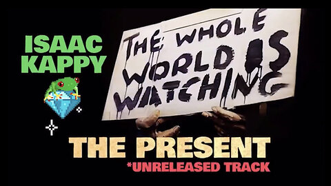 ISAAC KAPPY THE PRESENT🎁: THE WHOLE WORLD IS WATCHING!