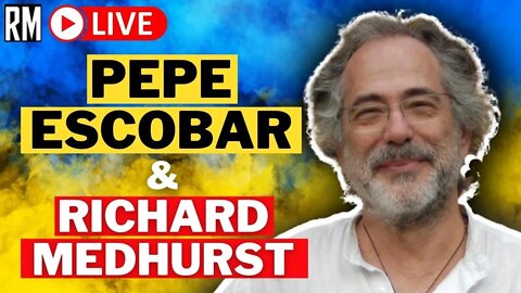 UKRAINE WAR UPDATE with PEPE ESCOBAR and RICHARD MEDHURST