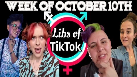 Libs of Tik-Tok: Week of October 10th