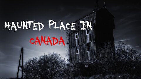 Haunted Place In Canada| True Scary Stories