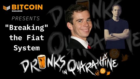 Bitcoin Magazine's Drinks In Quarantine: "Bull Market Narratives" Clip, Breaking The Fiat System