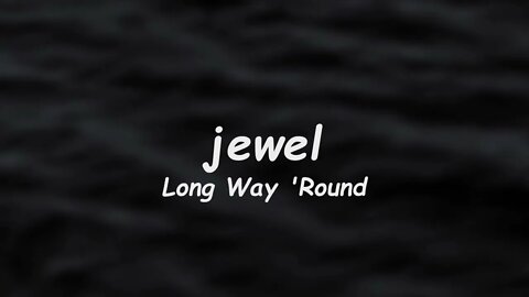 Jewel - Long Way Round (Lyrics)