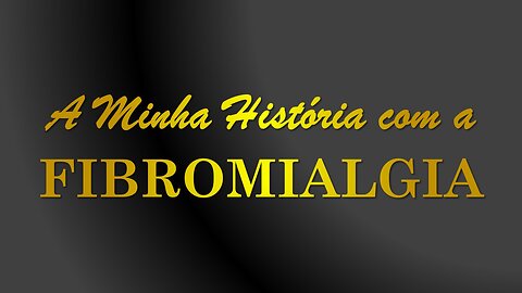 A Minha História com a Fibromialgia