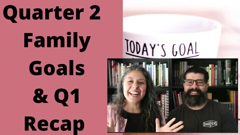 Quarter 2 Family Goals and Quarter 1 recap