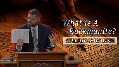Day 1 | Pastor Shelley – What is A Ruckmanite